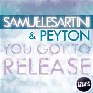 Samuele Sartini & Peyton - You Got To Release (Remixes)