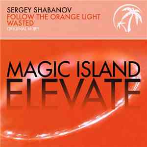 Sergey Shabanov - Follow The Orange Light / Wasted