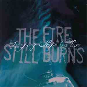 The Fire Still Burns - Keeping Hope Alive