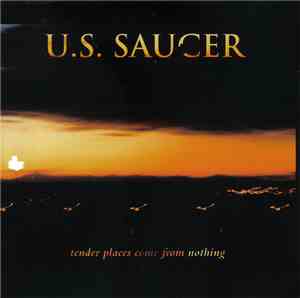 U.S. Saucer - Tender Places Come From Nothing