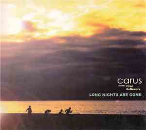 Carus & The True Believers  - Long Nights Are Gone