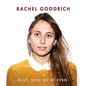 Rachel Goodrich - Baby, Now We're Even
