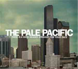 The Pale Pacific - There Is A Song Headed Straight For Your Face