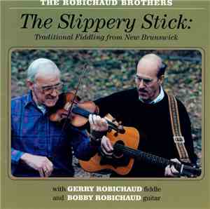 The Robichaud Brothers - The Slippery Stick: Traditional Fiddling From New  ...