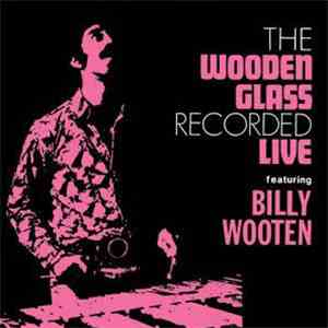 The Wooden Glass Featuring Billy Wooten - The Wooden Glass Recorded Live