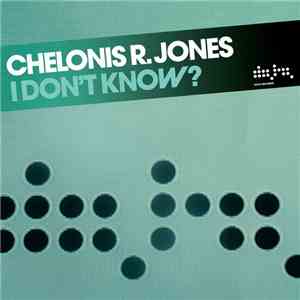 Chelonis R. Jones - I Don't Know?