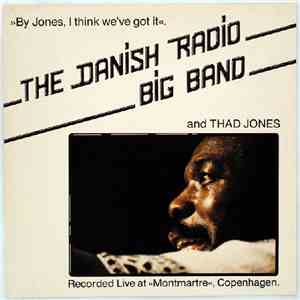 Danish Radio Big Band And Thad Jones - By Jones, I Think We've Got It