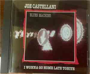 Joe Castellani Blues Machine - I Donna Go Home Late Tonite