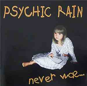 Psychic Rain - Never Was...