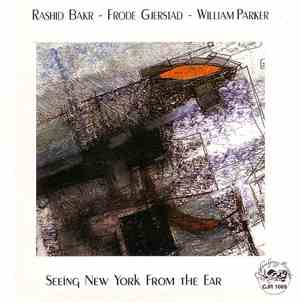 Rashid Bakr - Frode Gjerstad - William Parker - Seeing New York From The Ea ...