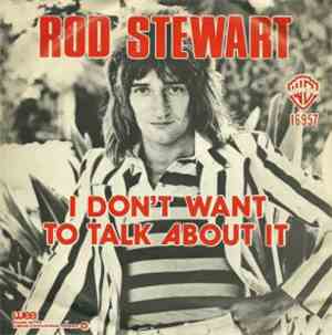 Rod Stewart - I Don't Want To Talk About It / The First Cut Is The Deepest