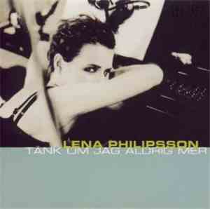 Lena Philipsson - Tänk Om Jag Aldrig Mer