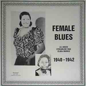 Lil Green, Streamline Mae, Clara Morris - Female Blues 1940-1942