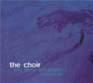 The Choir  - Love Songs And Prayers (A Retrospective)