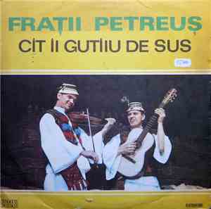 Frații Petreuș - Cît Îi Gutîiu De Sus