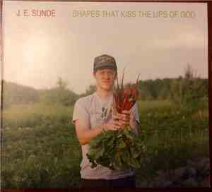 J.E. Sunde - Shapes That Kiss The Lips Of God