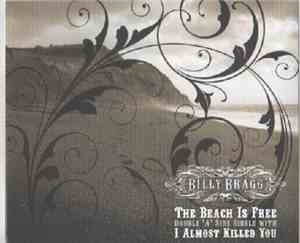Billy Bragg - The Beach Is Free / I Almost Killed You