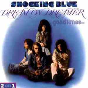 Shocking Blue - Dream On Dreamer & Good Times