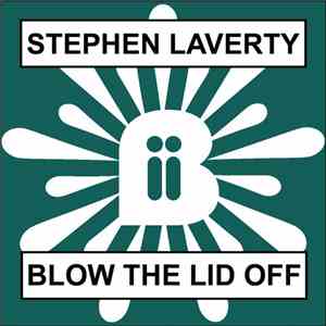 Stephen Laverty - Blow The Lid Off
