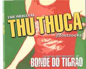 Bonde Do Tigrão - The Original Thu Thuca (Tzoutzouka)