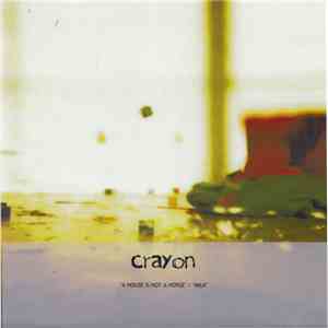 Crayon - A House Is Not A Horse / Milk