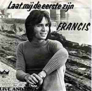 Francis - Laat Mij De Eerste Zijn / Live And Love