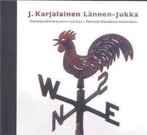 J. Karjalainen - Lännen-Jukka (Amerikansuomalaisia Lauluja / Finnish-Americ ...