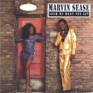 Marvin Sease - Show Me What You Got