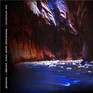 Palancar - Ambient Train Wreck Back Catalog - Collection Six