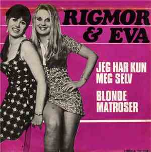 Rigmor  &  Eva - Jeg Har Kun Meg Selv / Blonde Matroser