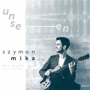 Szymon Mika, Max Mucha, Ziv Ravitz - Unseen