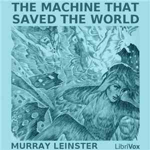 Murray Leinster - The Machine That Saved The World