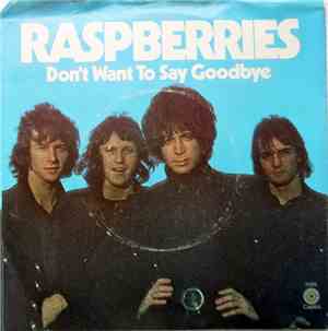Raspberries - Don't Want To Say Goodbye