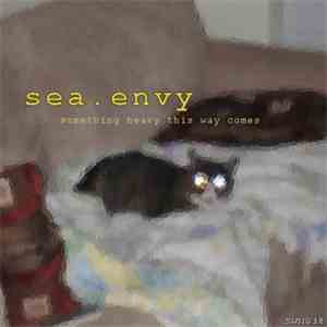 sea.envy - Something Heavy This Way Comes