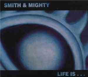 Smith & Mighty - Life Is...
