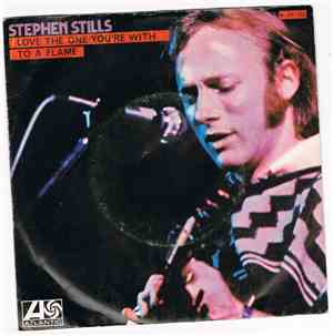 Stephen Stills - Love The One You're With / To A Flame