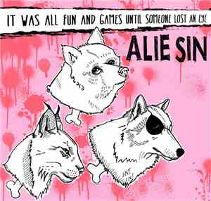 Alie Sin - It Was All Fun And Games Until Someone Lost An Eye