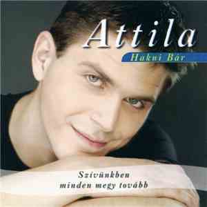 Attila - Szívünkben Minden Megy Tovább