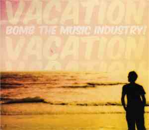 Bomb The Music Industry! - Vacation