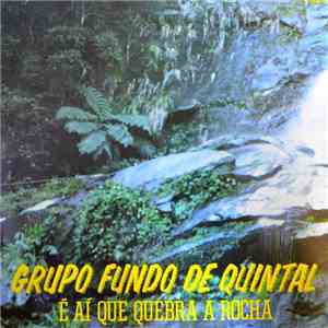 Grupo Fundo de Quintal - É Aí Que Quebra A Rocha