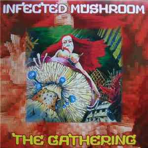 Infected Mushroom - The Gathering