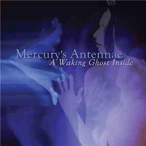 Mercury's Antennae - A Waking Ghost Inside
