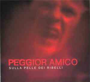 Peggior Amico - Sulla Pelle Dei Ribelli