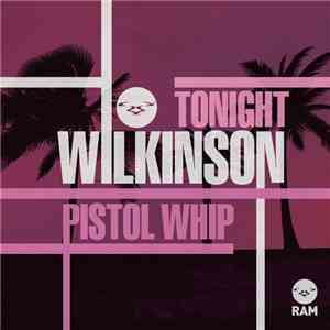 Wilkinson  - Tonight / Pistol Whip