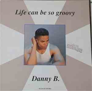 Danny B. - Life Can Be So Groovy