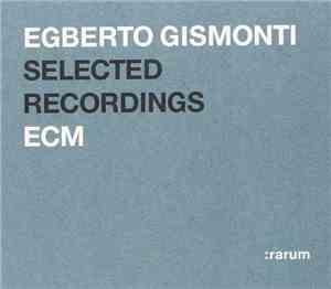 Egberto Gismonti - Selected Recordings
