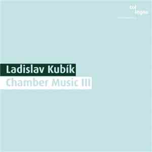 Ladislav Kubík - Chamber Music III