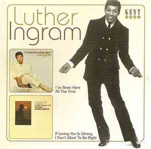 Luther Ingram - I've Been Here All The Time / If Loving You Is Wrong I Don' ...