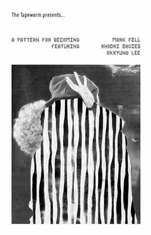 Mark Fell Featuring Rhodri Davies, Okkyung Lee - A Pattern For Becoming