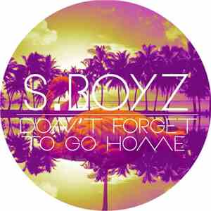 S.Boyz - Don't Forget To Go Home
